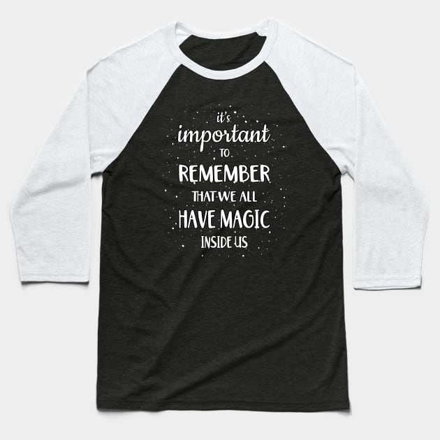 It´s Important To Remember That We All Have Magic Indside Us Nerd Geeks Baseball T-Shirt by T-Shirt.CONCEPTS